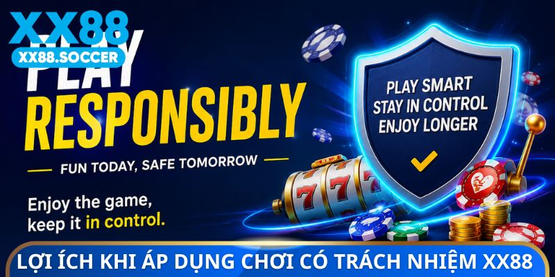 Lợi ích khi áp dụng chơi có trách nhiệm XX88