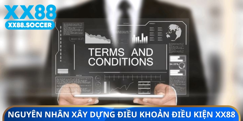 Nguyên nhân xây dựng điều khoản điều kiện XX88