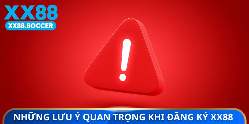 Những lưu ý quan trọng khi thực hiện đăng ký XX88